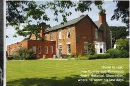  ??  ?? Home to rest: Ivor Gurney and Barnwood House Hospital, Gloucester, where he spent his last days