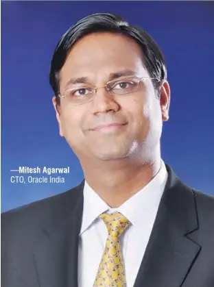  ?? —Mitesh Agarwal
CTO, Oracle India ?? There is a lot of discussion in the industry around online platform moving to mobile as the main source of engagement with the customers. Many eCommerce players are firming up plans to channel efforts and marketing dollars entirely on their mobile...