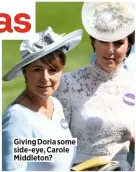  ??  ?? Giving Doria some side-eye, Carole Middleton?