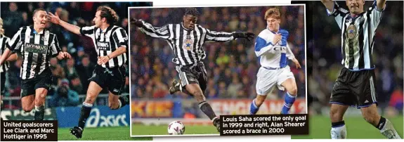  ?? ?? United goalscorer­s Lee Clark and Marc Hottiger in 1995
Louis Saha scored the only goal in 1999 and right, Alan Shearer scored a brace in 2000