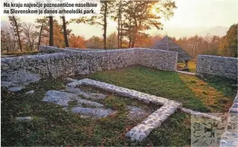  ?? ?? Na kraju največje poznoantič­ne naselbine na Slovenskem je danes arheološki park.