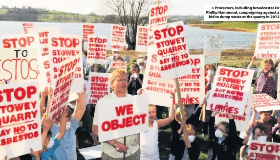  ??  ?? Protesters, including broadcaste­r Dr Phillip Hammond, campaignin­g against abid to dump waste at the quarry in 2012