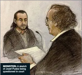  ?? ?? Monster: A sketch of Jozef Puska being questioned in court
