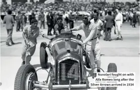  ??  ?? Nuvolari fought on with Alfa Romeo long after the Silver Arrows arrived in 1934