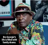  ??  ?? Bra Georgie’s life is filled with family drama.