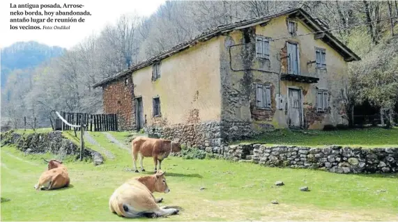  ?? Foto: Ondikol ?? La antigua posada, Arroseneko borda, hoy abandonada, antaño lugar de reunión de los vecinos.