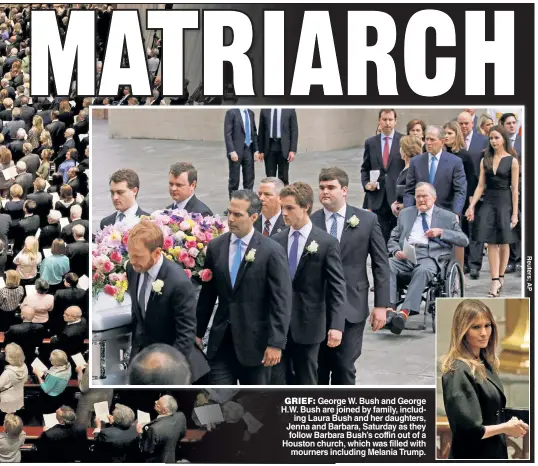  ??  ?? GRIEF: George W. Bush and George H.W. Bush are joined by family, including Laura Bush and her daughters, Jenna and Barbara, Saturday as they follow Barbara Bush’s coffin out of a Houston church, which was filled with mourners including Melania Trump.