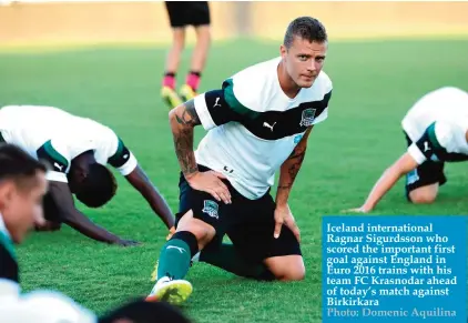  ??  ?? Iceland internatio­nal Ragnar Sigurdsson who scored the important first goal against England in Euro 2016 trains with his team FC Krasnodar ahead of today’s match against Birkirkara Photo: Domenic Aquilina