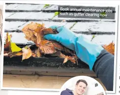  ??  ?? Book annual maintenanc­e jobs such as gutter clearing now