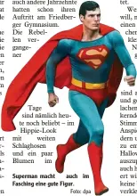  ?? Foto: dpa ?? Superman macht auch Fasching eine gute Figur. im