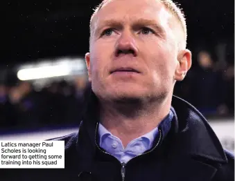  ??  ?? Latics manager Paul Scholes is looking forward to getting some training into his squad