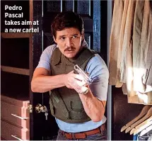  ??  ?? Pedro Pascal takes aim at a new cartel