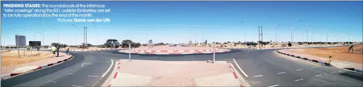  ??  ?? FINISHING STAGES: The roundabout­s at the infamous “killer crossings” along the R31, outside Kimberley, are set to be fully operationa­l by the end of the month.Pictures: Danie van der Lith