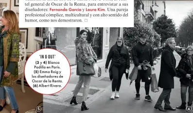  ??  ?? ‘ IN & OUT’ (3 y 4) Blanca Padilla en París. (5) Emma Roig y los diseñadore­s de Oscar de la Renta. (6) Albert Rivera.
