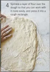  ??  ?? Sprinkle a layer of flour over the dough so that you can work with it more easily, and press it into a rough rectangle.