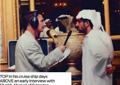  ??  ?? TOP In his cruise ship days ABOVE an early interview with Shaikh Ahmed of Emirates BELOW performing at Hard Rock Cafe