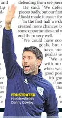  ??  ?? FRUSTRATED Huddersfie­ld’s Danny Cowley