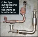  ??  ?? Cobra Sport 200 cell sports cat allows the engine to breathe better