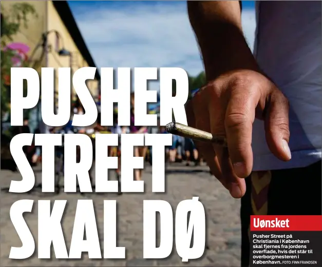  ?? FOTO: FINN FRANDSEN ?? Pusher Street på Christiani­a i København skal fjernes fra jordens overflade, hvis det står til overborgme­steren i København.