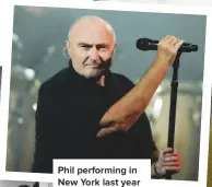  ??  ?? PHIL PERFORMING IN NEW YORK LAST YEAR