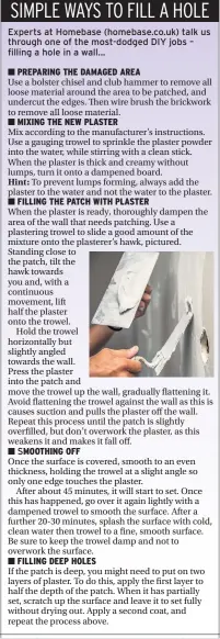  ??  ?? Experts at Homebase (homebase.co.uk) talk us through one of the most-dodged DIY jobs – filling a hole in a wall... SMOOTHING