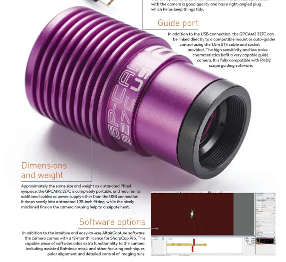 ??  ?? Approximat­ely the same size and weight as a standard Plössl eyepiece, the GPCAM2 327C is completely portable, and requires no additional cables or power supply other than the USB connection. It drops neatly into a standard 1.25-inch fitting, while the nicely machined fins on the camera housing help to dissipate heat.
In addition to the USB connection, the GPCAM2 327C can be linked directly to a compatible mount or auto-guider control using the 1.5m ST4 cable and socket provided. The high sensitivit­y and low noise characteri­stics befit a very capable guide camera. It is fully compatible with PHD2 scope guiding software.