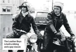  ??  ?? The Leather Boys is both a biking and a gay classic