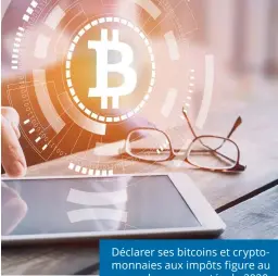  ??  ?? Déclarer ses bitcoins et cryptomonn­aies aux impôts figure au menu des nouveautés de 2020