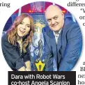  ??  ?? Dara with Robot Wars co-host Angela Scanlon