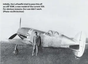  ??  ?? Initially, the Luftwaffe tried to pass this off as a Bf 109R, a new model of the current 109. For obvious reasons, the ruse didn’t work. (Photo via EN Archive)