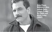  ??  ?? Actor Pavan Malhotra’s films include Salim Langde Pe Mat Ro (1989) and Black Friday (2007)
