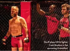  ??  ?? Dorff plays MMA fighter Cash Boykins in the upcoming Embattled.