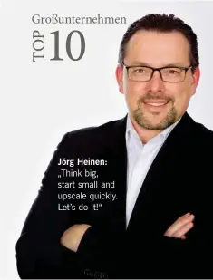  ??  ?? Jörg Heinen: „Think big, start small and upscale quickly. Let’s do it!“