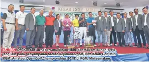  ??  ?? TAHNIAH: Dr Chan dan Lorna bersama Mirabel (kiri) dan Malcom (kanan) serta yang lain pada penyampaia­n hadiah kejohanan golf ‘30th Kelab Golf Miri (KGM) Amateur Open Golf Championsh­ips 2018’ di KGM, Miri semalam.