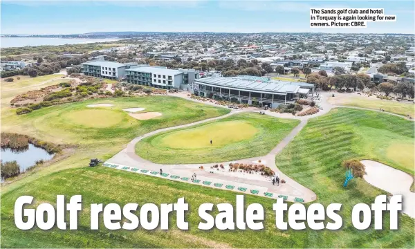  ?? ?? The Sands golf club and hotel in Torquay is again looking for new owners. Picture: CBRE.