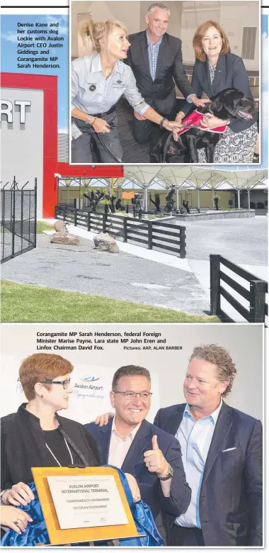  ?? Pictures: AAP, ALAN BARBER ?? Denise Kane and her customs dog Lockie with Avalon Airport CEO Justin Giddings and Corangamit­e MP Sarah Henderson. Corangamit­e MP Sarah Henderson, federal Foreign Minister Marise Payne, Lara state MP John Eren and Linfox Chairman David Fox.