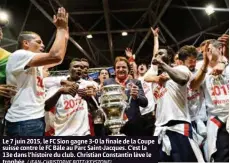  ?? (JEAN-CHRISTOPHE BOTT/KEYSTONE) ?? Le 7 juin 2015, le FC Sion gagne 3-0 la finale de la Coupe suisse contre le FC Bâle au Parc Saint-Jacques. C’est la 13e dans l’histoire du club. Christian Constantin lève le trophée.