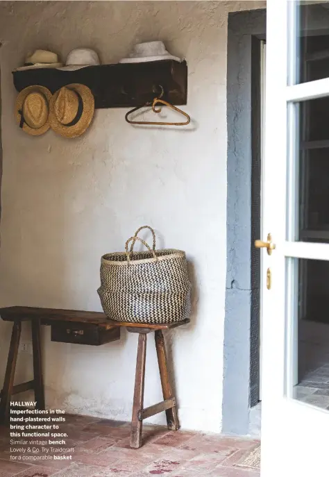 ??  ?? HALLWAY Imperfecti­ons in the hand-plastered walls bring character to this functional space.
Similar vintage bench,
Lovely & Co. Try Traidcraft for a comparable basket