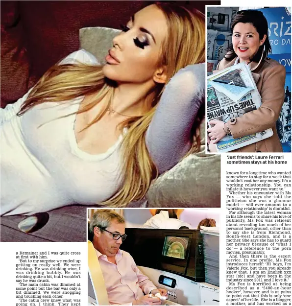  ??  ?? Porn queen: Ms Fox and her snap (inset) of Farage on the flight ‘Just friends’: Laure Ferrari sometimes stays at his home
