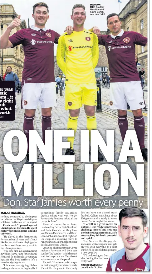  ??  ?? MAROON MEN Souttar, Hamilton and Cowie launch new Hearts kit Walker can shine for Scotland