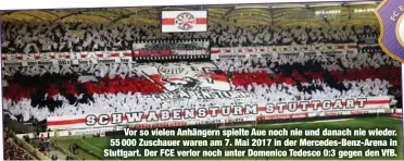  ??  ?? Vor so vielen Anhängern spielte Aue noch nie und danach nie wieder. 55 000 Zuschauer waren am 7. Mai 2017 in der Mercedes-Benz-Arena in Stuttgart. Der FCE verlor noch unter Domenico Tedesco 0:3 gegen den VfB.