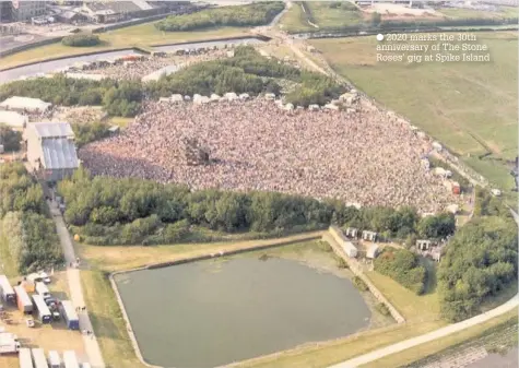  ??  ?? 2020 marks the 30th anniversar­y of The Stone Roses’ gig at Spike Island