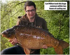  ??  ?? Carl Milton took this huge common within two hours of casting out.