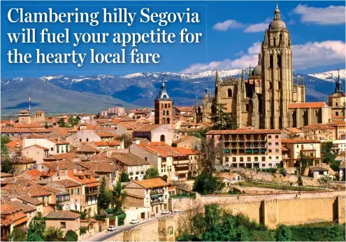  ??  ?? Height of charm: The lofty fortress town of Segovia, with its imposing cathedral, has majestic hilltop views