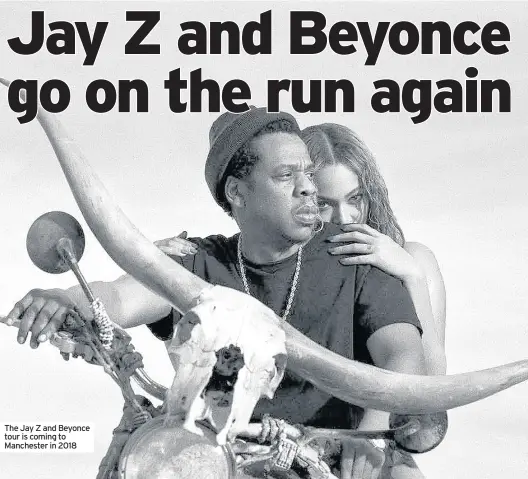  ??  ?? The Jay Z and Beyonce tour is coming to Manchester in 2018