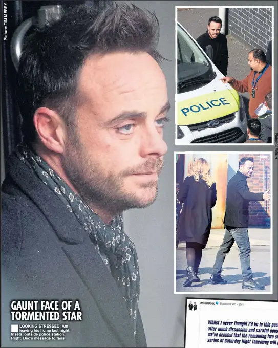  ??  ?? ®Ê LOOKING STRESSED: Ant leaving his home last night. Insets, outside police station. Right, Dec’s message to fans the wreckage but was later seen furiously shouting at his mum.
The latest crash came after the star reversed his £60,000 Range Rover...