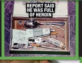  ?? ?? REPORT SAID HE WAS FULL OF HEROIN