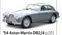  ??  ?? ’54 Aston Martin DB2/4 p201