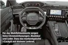  ??  ?? Für das Wohlfühlam­biente sorgen feine Chromeinfa­ssungen, Aludekor und Leder. Dazu das markentypi­sche i-Cockpit mit kleinem Lenkrad,