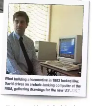  ?? A1SLT ?? What building a locomotive in 1993 looked like: David drives an archaic-looking computer at the NRM, gathering drawings for the new
‘A1’.